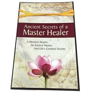Ancient Secrets Of A Master Healer Paperback Book Clint Rogers